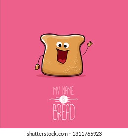 vector funny cartoon cute sliced bread character isolated on pink background. My name is bread concept illustration. funky food character or bakery label mascot