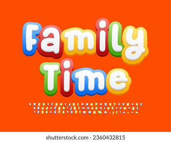 Vector funny emblem Family Time. Colorful Kids Font. Bright set of Alphabet Letters and Numbers