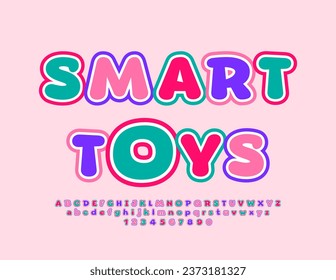 Vector funny emblem Smart Toys. Colorful Childish Font. Bright Creative Alphabet Letters and Numbers set.