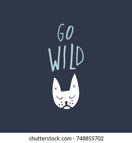 Vector funny hand drawn dog and inscription "Go wild". Poster, postcard, sticker, print, illustration, elements for design and other.