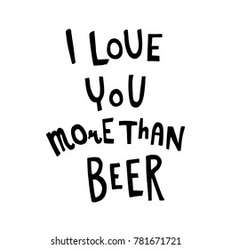 vector funny hand lettering text I love you more than beer