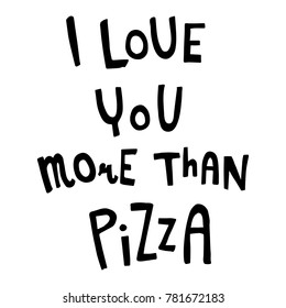 vector funny hand lettering text I love you more than pizza