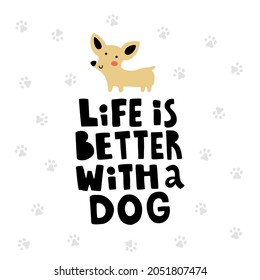 vector funny illustration of a cute dog and hand lettering text, life is better with a dog, pet concept