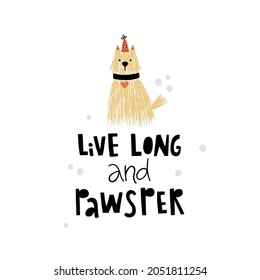 vector funny illustration of a cute dog in birthday cap and hand lettering text live long and pawsper, where pawsper is a combination of words paw and prosper