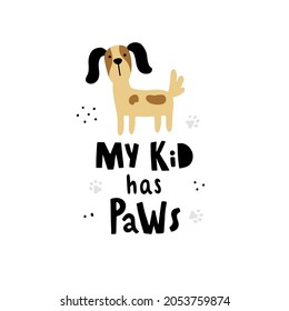 vector funny illustration of a cute dog and hand lettering text my kid has paws