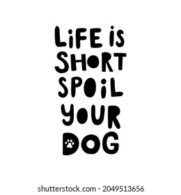 vector funny illustration of a  hand lettering text, life is short, spoil your dog