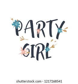 Vector funny illustration, quote party girl, bady shower nursery theme, lettering style font. Good for posters, postcards, mugs, t-shirts and more.