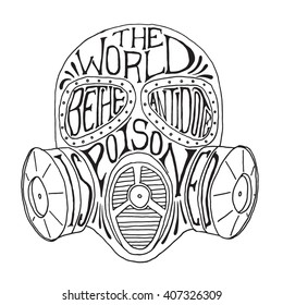 Vector Gas mask hand drawn illustration and lettering graphics. "The worls is poisoned, be the antidote" message quote. Texture and Lettering can be turned off.