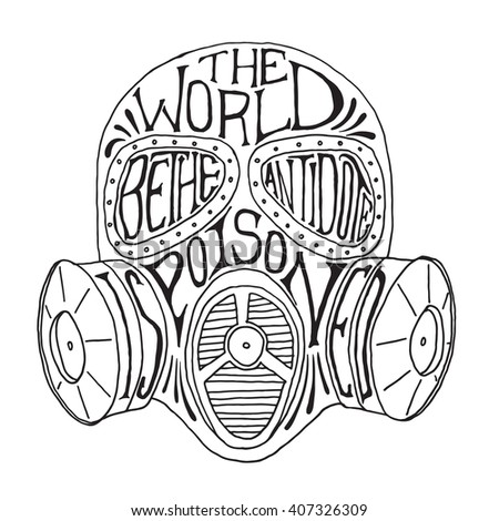 Vector Gas mask hand drawn illustration and lettering graphics. "The worls is poisoned, be the antidote" message quote. Texture and Lettering can be turned off.