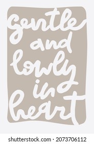 Vector "Gentle and lowly in heart" Matthew 11:29 bible verse handwritten text on neutral beige background. Perfect inspiring christian interior print.