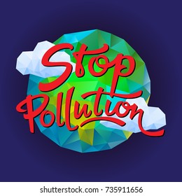 Vector geometrical illustration, Stop pollution poster concept with hand written lettering.