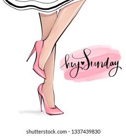 Vector girl in high heels. Fashion illustration. Female legs in shoes. Cute girly design. Trendy picture in vogue style. Fashionable woman. Stylish lady. Hey Sunday hand written quote.