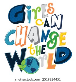 Vector Girls Can Change The World print. Artwork features a colorful, positive message typography print on a white background. Apparel graphic artwork. Hand drawn illustration.