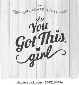 Vector Girls power you got this on white wood background. Modern brush calligraphy. Graphic design element. Feminist quote. Digital print for poster, t shirt, postcard, clothing,logo