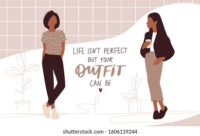 Vector girls in trendy clothes. Stylish young women. Fashion teens. People illustration in flat style. Female cartoon characters. Lettering about outfit.