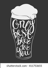 Vector glass of beer lettering Only best beer for you. Hand Drawn lettering for with glass of beer. Vintage illustration. Great for pub menu, announcement of the beer festival or brewery poster