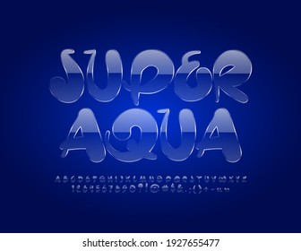 Vector glass sign Super Aqua. Artistic glossy Font. Transparent Alphabet Letters and Numbers set