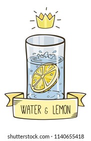 Vector glass of water with lemon slice, label, text and crown. King drink. Morning ritual.
