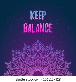 Vector glowing mandala with place for text. Design prints for t-shirts, posters, flyers, postcards. Vector illustrations with quote - keep balance, in bright neon colors.