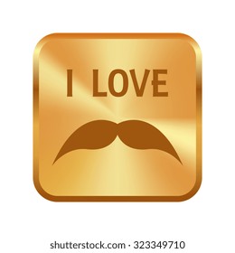 Vector gold button with I love mustache shape isolated 