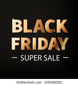 Vector golden color poster Black Friday Super Sale on black background. Golden isolated text. Banner, ready design for Black Friday, Sale, offers, flyer, tag, label. 