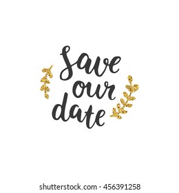 Vector golden Save the date card, hand drawn lettering with glitter for design wedding invitation, photo overlays, scrapbook
