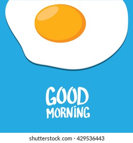  vector good morning concept. breakfast fried hen or chicken egg with a orange yolk in the center of the fried egg.  Calligraphic text good morning, good morning funny image