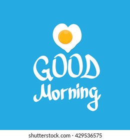 vector good morning concept. breakfast fried hen or chicken egg with a orange yolk in the center of the fried egg.  Calligraphic text good morning, good morning funny image