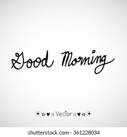 Vector good morning, hand lettering text, handmade calligraphy, Illustration EPS10 great for any use.