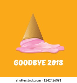 vector goodbye 2018 year vector concept illustration with melt ice cream isolated on orange. End of the year background or poster
