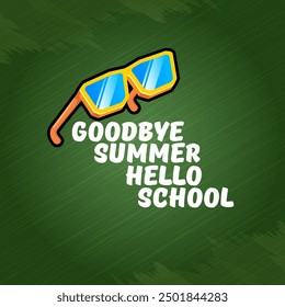 vector goodbye summer hello school concept illustration with vintage orange summer sunglasses isolated on green. End of summer back to school label, sticker , icon, logo poster design template