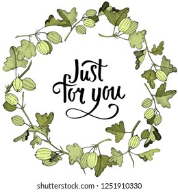 Vector Gooseberry branch. Green leaf. Plant botanical garden floral foliage. Frame wreath. Just for you handwriting monogram calligraphy. Engraved ink art.