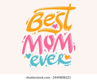 Vector graffiti for Mother's day in retro style. Vector graffiti with lettering of Best mom ever.