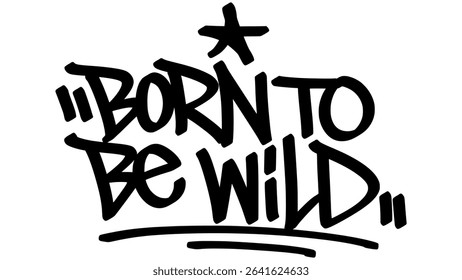 Vector graffiti tag of the phrase "born to be wild" in bold black street art style, hand-drawn with expressive lines and rebellious urban energy.

