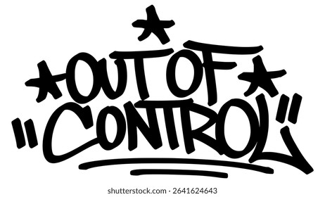 Vector graffiti tag of the phrase "out of control" in bold black handstyle, wild and expressive, with rebellious street strokes and chaotic urban energy.
