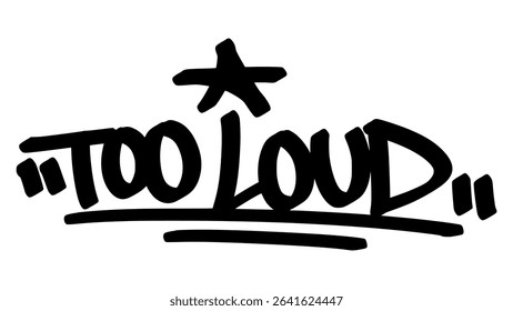 Vector graffiti tag of the phrase "too loud" in bold black handstyle, drawn with explosive strokes and raw street energy that shouts with urban expression.

