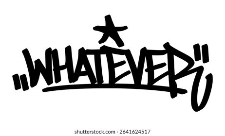 Vector graffiti tag of the word "whatever" in bold black handstyle, drawn with a carefree urban attitude, raw strokes, and rebellious street expression.
