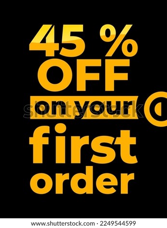 Vector graphic of 45% percentage off on your first order, vector art illustration with fantastic font and black background color, eps.