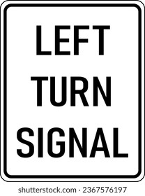 Vector graphic of a black Left Turn Signal MUTCD highway sign. It consists of the wording Left Turn Signal contained in a white rectangle svg
