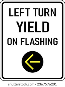 Vector graphic of a black Left Turn Yield on Flashing MUTCD highway sign. It consists of the wording Left Turn Yield on Flashing and a yellow arrow contained in a white rectangle