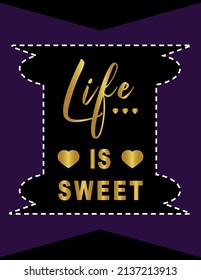 Vector graphic with golden text "Life is Sweet" on solid black background, featuring two gold hearts and a dotted frame, set against a purple backdrop., Inspirational Motivational quotes banner.