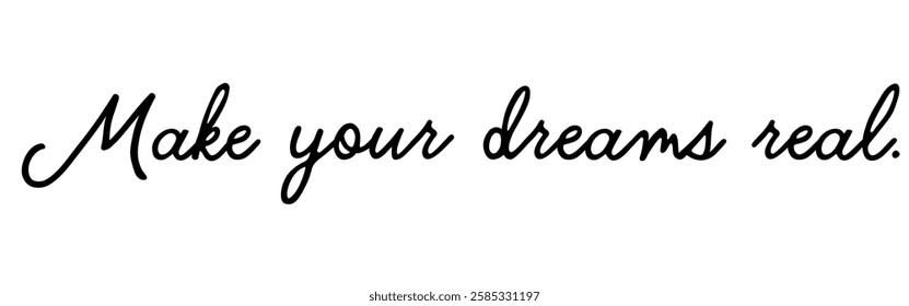 Vector graphic with an inspiring quote: ‘Make your dreams real’ – Believe in yourself and turn your visions into reality. Version 1