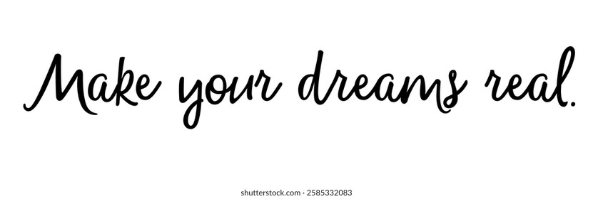 Vector graphic with an inspiring quote: ‘Make your dreams real’ – Believe in yourself and turn your visions into reality. Version 2