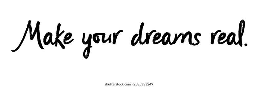 Vector graphic with an inspiring quote: ‘Make your dreams real’ – Believe in yourself and turn your visions into reality. Version 4