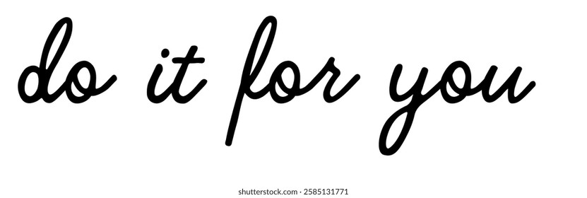 Vector graphic with the motivational saying ‘Do it for you’ - just do what makes you happy and believe in yourself. Mindset for you. Think positive
