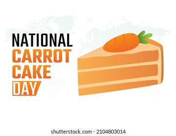 Vector Graphic Of National Carrot Cake Day Good For National Carrot Cake Day Celebration. Flat Design. Flyer Design.flat Illustration.