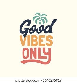 Vector graphic with a palm tree. Perfect for t-shirt print, posters, and stickers. Good Vibes Only.