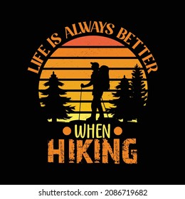 Vector graphic for t shirt and other uses. Outdoor Adventure Inspiring Motivation Quote. Vector Typography life is always better when hiking.