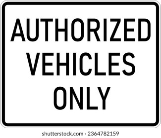 Vector graphic of a usa Authorized Vehicles Only MUTCD highway sign. It consists of the wording Authorized Vehicles Only contained in a white rectangle