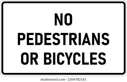 Vector graphic of a usa No Pedestrians or bicycles MUTCD highway sign. It consists of the wording No Pedestrians or bicycles contained in a white rectangle